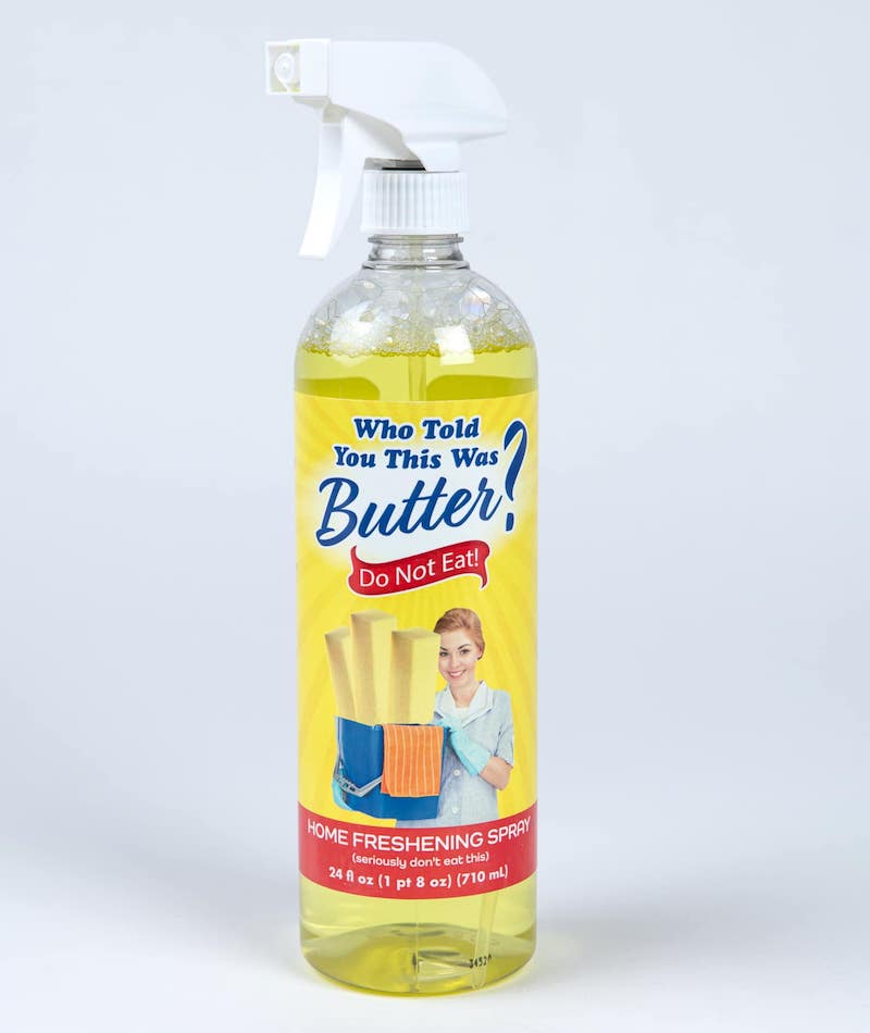 spray bottle that says "Who told you this was butter?"